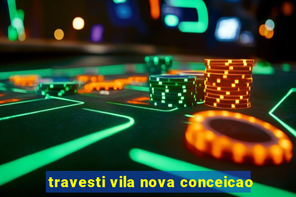 travesti vila nova conceicao